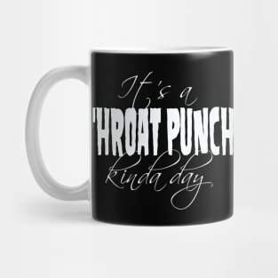 It's a Throat Punch Kinda Day Mug